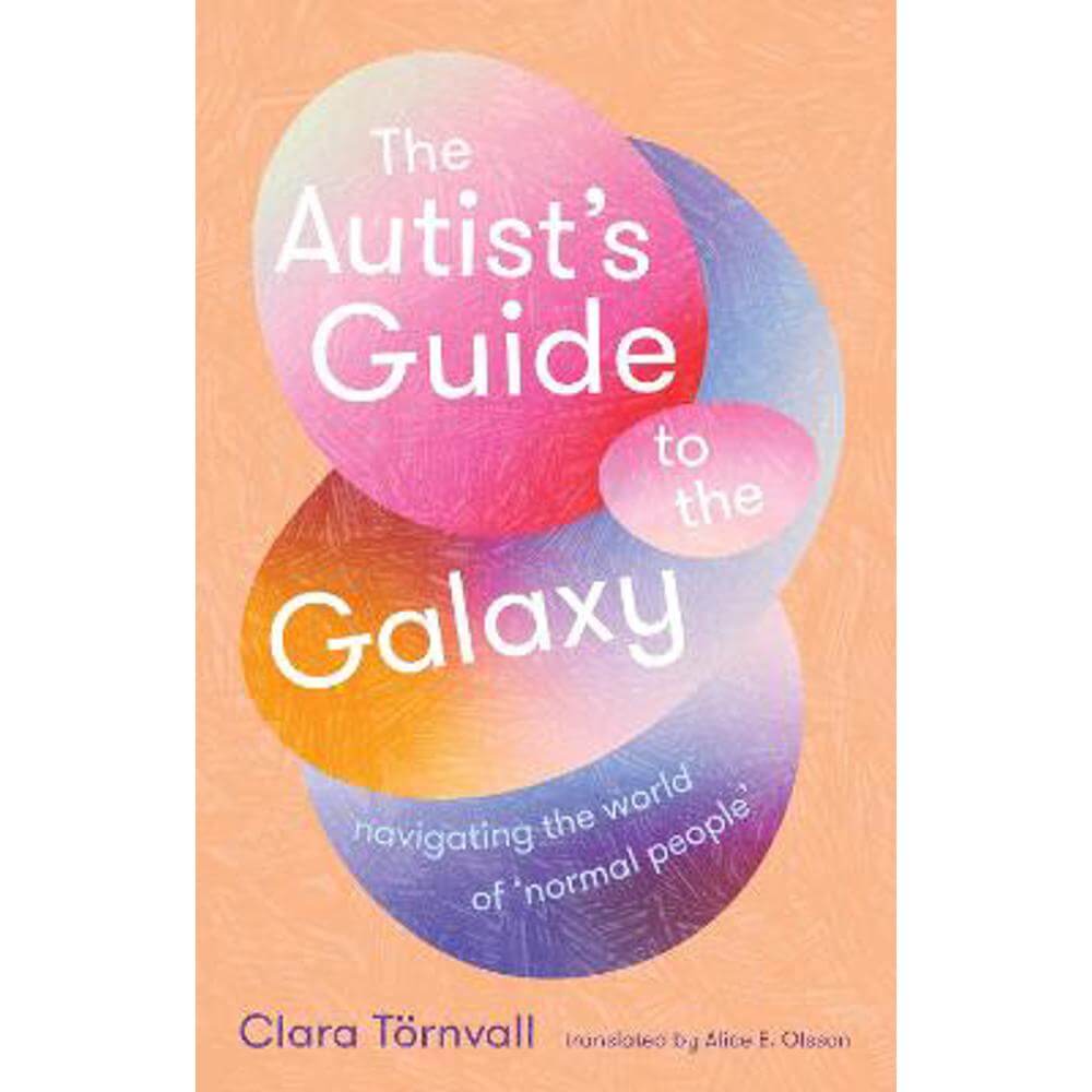 The Autist's Guide to the Galaxy: navigating the world of 'normal people' (Paperback) - Clara Toernvall